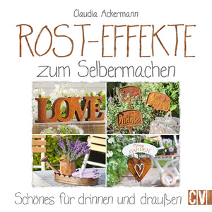 ISBN 9783838836331: Rost-Effekte zum Selbermachen - Schönes für drinnen und draußen