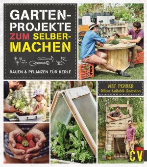 ISBN 9783838836492: Gartenprojekte zum Selbermachen - Bauen & Pflanzen für Kerle