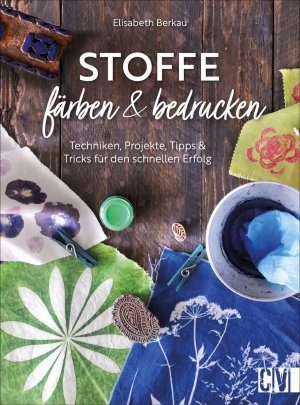 ISBN 9783838837826: Stoffe färben & bedrucken - Techniken, Projekte, Tipps & Tricks für den schnellen Erfolg