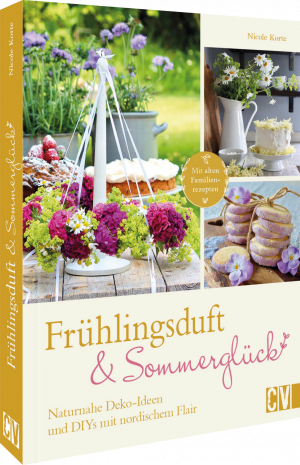 ISBN 9783838839721: Frühlingsduft und Sommerglück: Naturnahe Deko-Ideen und DIYs mit nordischem Flair / Mit alten Familien-Rezepten