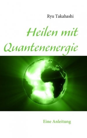 gebrauchtes Buch – Heilen mit Quantenenergie: Eine Anleitung