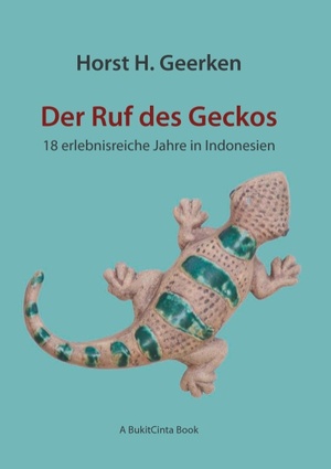 ISBN 9783839110409: Der Ruf des Geckos – 18 erlebnisreiche Jahre in Indonesien