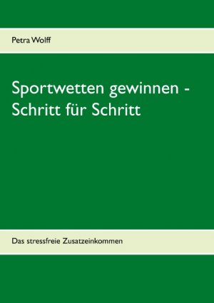 ISBN 9783839114551: Sportwetten gewinnen - Schritt für Schritt - Das stressfreie Zusatzeinkommen