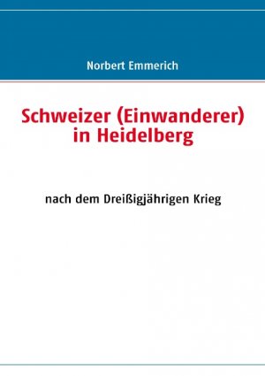 ISBN 9783839116272: Schweizer (Einwanderer) in Heidelberg - nach dem Dreißigjährigen Krieg