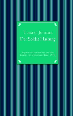 ISBN 9783839127407: Der Soldat Hartung – Ergänzt und kommentiert von Max Freiherr von Oppenheim (1860 - 1946)