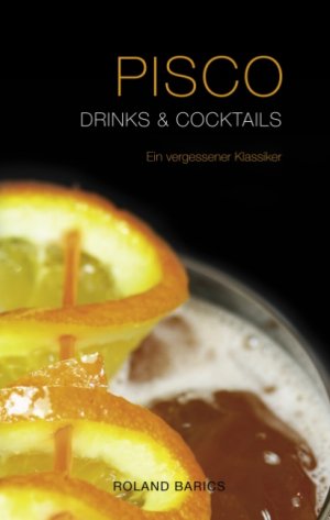 ISBN 9783839132029: Pisco Drinks & Cocktails - Ein Vergessener Klassiker