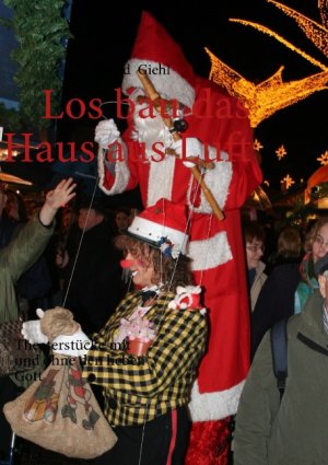 ISBN 9783839142837: Los bau das Haus aus Luft – Theaterstücke mit und ohne den lieben Gott