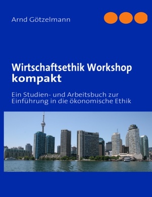 ISBN 9783839146743: Wirtschaftsethik Workshop kompakt – Ein Studien- und Arbeitsbuch zur Einführung in die ökonomische Ethik