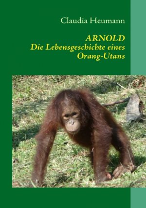 ISBN 9783839148976: ARNOLD - Die Lebensgeschichte eines Orang-Utans