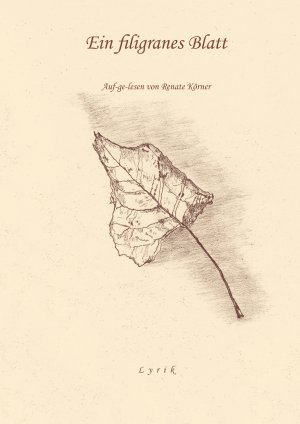 ISBN 9783839154915: Ein filigranes Blatt - Auf-ge-lesen von Renate Körner