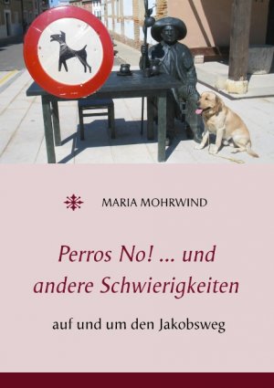 neues Buch – Maria Mohrwind – Perros No! ... und andere Schwierigkeiten - auf und um den Jakobsweg