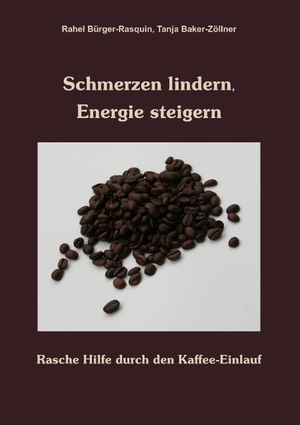 ISBN 9783839170243: Schmerzen lindern, Energie steigern: Rasche Hilfe durch den Kaffee-Einlauf