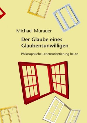 ISBN 9783839177433: Der Glaube eines Glaubensunwilligen - Philosophische Lebensorientierung heute