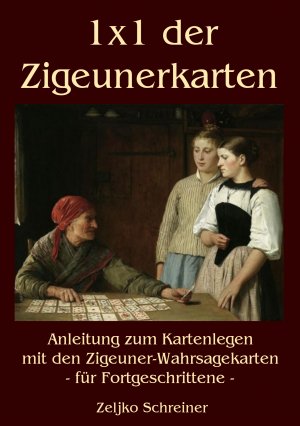 ISBN 9783839181065: 1x1 der Zigeunerkarten – Anleitung zum Kartenlegen mit den Zigeuner-Wahrsagekarten - für Fortgeschrittene