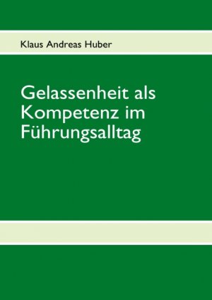 ISBN 9783839185247: Gelassenheit als Kompetenz im Führungsalltag - Verständnis und Praxis aus systemischer Perspektive