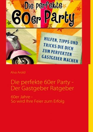 ISBN 9783839190050: Die perfekte 60er Party - Der Gastgeber Ratgeber – 60er Jahre - So wird Ihre Feier zum Erfolg