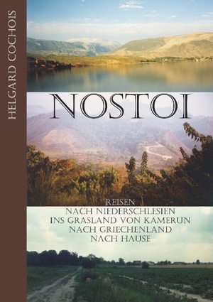 ISBN 9783839192757: Nostoi - Reisen nach Niederschlesien, ins Grasland von Kamerun, nach Griechenland, nach Hause.