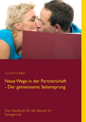 ISBN 9783839192825: Neue Wege in der Partnerschaft - Der gemeinsame Seitensprung - Das Handbuch für den Besuch im Swingerclub