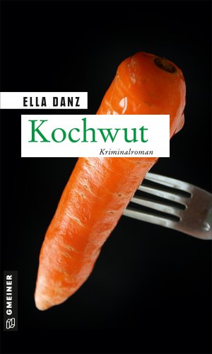 neues Buch – Ella Danz – Kochwut - Angermüllers vierter Fall