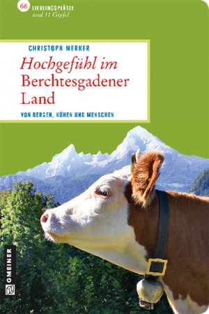 ISBN 9783839214725: Hochgefühl im Berchtesgadener Land: Von Bergen, Kühen und menschen. 66 Lieblingsplätze und 11 Gipfel (Lieblingsplätze im GMEINER-Verlag)