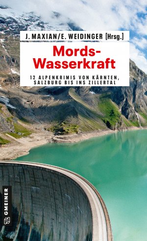 ISBN 9783839216071: Mords-Wasserkraft – 12 Alpenkrimis von Kärnten, Salzburg bis ins Zillertal