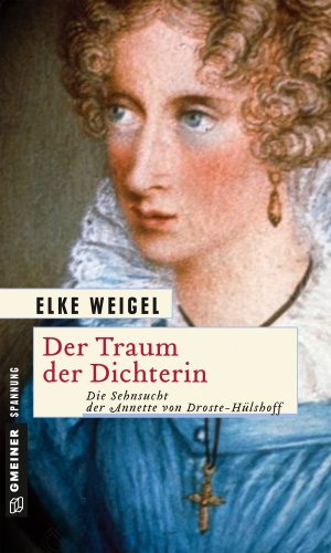 gebrauchtes Buch – Elke Weigel – Der Traum der Dichterin: Die Sehnsucht der Annette von Droste-Hülshoff (Historische Romane im GMEINER-Verlag)