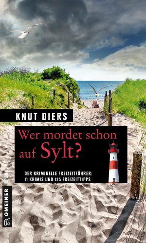 neues Buch – Wer mordet schon auf Sylt – Wer mordet schon auf Sylt?: 11 Krimis und 125 Freizeittipps (Kriminelle Freizeitführer im GMEINER-Verlag) Taschenbuch – 3. Februar 2016von Knut Diers (Autor)