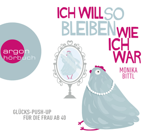 neues Hörbuch – Ich will so bleiben, wie ich war Audio CD von Monika Bittl