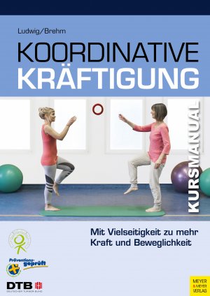 ISBN 9783840375972: Koordinative Kräftigung | Mit Vielseitigkeit zu mehr Kraft und Beweglichkeit | Daniela Ludwig (u. a.) | Taschenbuch | Kursmanual | 222 S. | Deutsch | 2018 | Meyer + Meyer Fachverlag