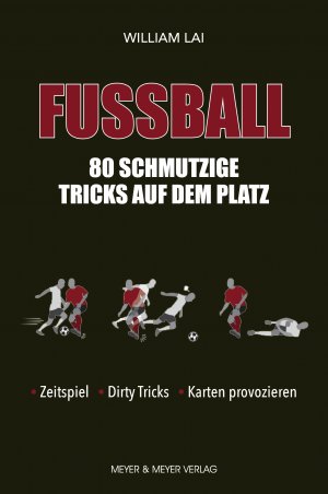 ISBN 9783840377020: Fußball: 80 schmutzige Tricks auf dem Platz : Zeitspiel, Dirty Tricks, Karten provozieren