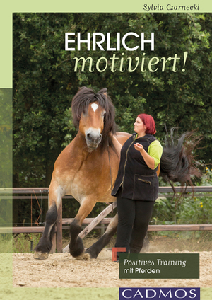 ISBN 9783840410659: Ehrlich motiviert! - Positives Training mit Pferden