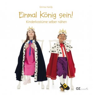 ISBN 9783841061058: Einmal König sein! Kinderkostüme selber nähen [Gebundene Ausgabe] Michael Hill (Illustrator), Emma Hardy (Autor), Lina Feske (Übersetzer) Oz Creativ Cute and Easy Costumes for Kids Einmal König sein