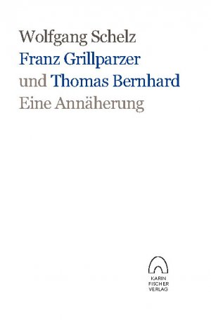 ISBN 9783842240704: Franz Grillparzer und Thomas Bernhard – eine Annäherung