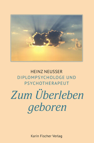 neues Buch – Heinz Neusser – Zum Überleben geboren / Heinz Neusser / Taschenbuch / 168 S. / Deutsch / 2024 / Fischer, Karin Verlag / EAN 9783842249684