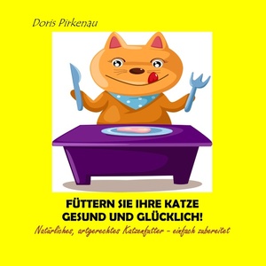 ISBN 9783842312302: Füttern Sie Ihre Katze gesund und glücklich! - Natürliches, artgerechtes Katzenfutter - einfach zubereitet