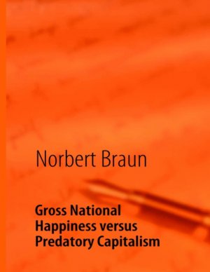 ISBN 9783842337367: Gross National Happiness versus Predatory Capitalism – An Attempt to Counteract the Western Economic