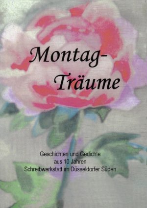 ISBN 9783842339729: Montagträume: Geschichten und Gedichte aus 10 Jahren Schreibwerkstatt im Düsseldorfer Süden