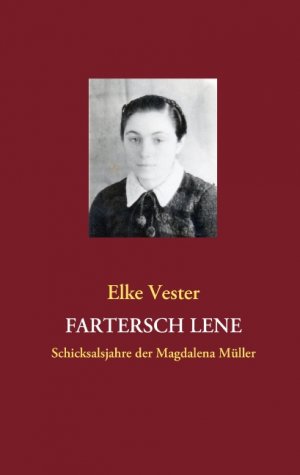 ISBN 9783842341609: Fartersch Lene – Schicksalsjahre der Magdalena Müller - aufgezeichnet von Elke Vester