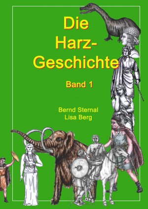 gebrauchtes Buch – Sternal, Bernd; Berg – Die Harz - Geschichte 1 - Von seiner Entstehung bis zur Zeit der Völkerwanderungen