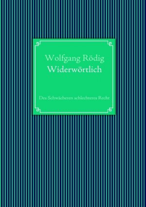 ISBN 9783842346147: Widerwörtlich - Des Schwächeren schlechteres Recht