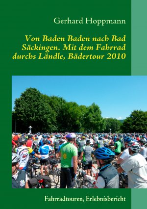 gebrauchtes Buch – Gerhard Hoppmann – Von Baden Baden nach Bad Säckingen. Mit dem Fahrrad durchs Ländle, Bädertour 2010 - Fahrradtouren, Erlebnisbericht