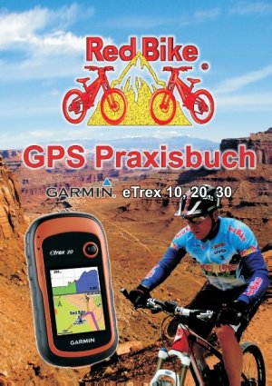 ISBN 9783842367074: GPS Praxisbuch Garmin eTrex 10, 20, 30 - Praxis- und modellbezogen für einen schnellen Einstieg