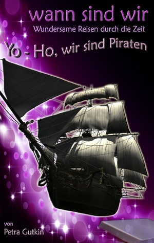 ISBN 9783842377486: wann sind wir - Yo-Ho, wir sind Piraten / Zeitreisen mit einem geheimnisvollen Zeitkästchen