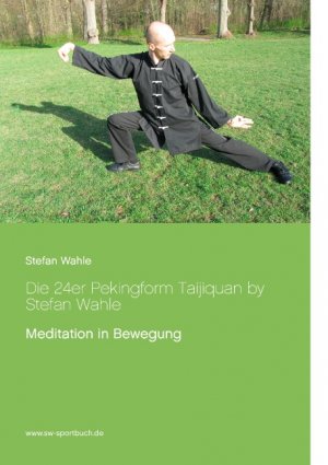 ISBN 9783842381858: Die 24er Pekingform Taijiquan by Stefan Wahle - Meditation in Bewegung