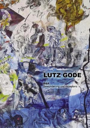 ISBN 9783842382169: Lutz Gode - B&A - Bewunderung und Akzeptanz