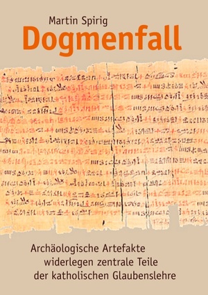 ISBN 9783842390744: Dogmenfall - Archäologische Artefakte widerlegen zentrale Teile der katholischen Glaubenslehre