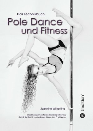 ISBN 9783842469525: Pole Dance und Fitness – Das Technikbuch