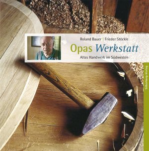 ISBN 9783842513266: Opas Werkstatt – Altes Handwerk im Südwesten