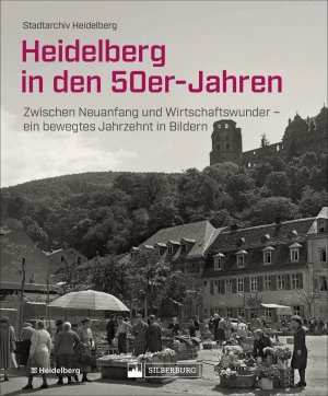 ISBN 9783842523685: Heidelberg in den 50er-Jahren / Zwischen Neuanfang und Wirtschaftswunder - ein bewegtes Jahrzehnt in Bildern