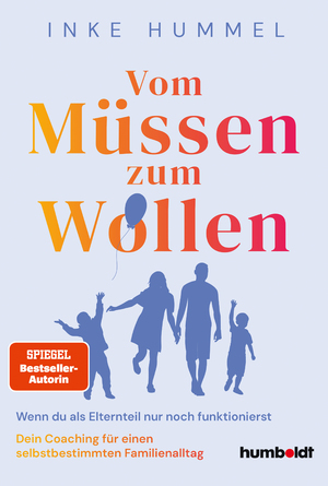 ISBN 9783842617629: Vom Müssen zum Wollen – Wenn du als Elternteil nur noch funktionierst. Dein Coaching für einen selbstbestimmten Familienalltag. Spiegel-Bestsellerautorin